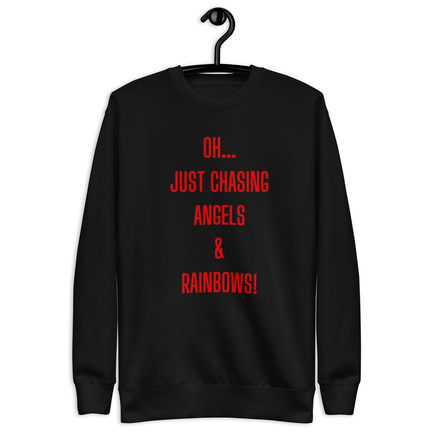 Joi Crewneck Sweatshirt. "OH... JUST CHASING ANGELS & RAINBOWS" Choose from 4 colors with red print..