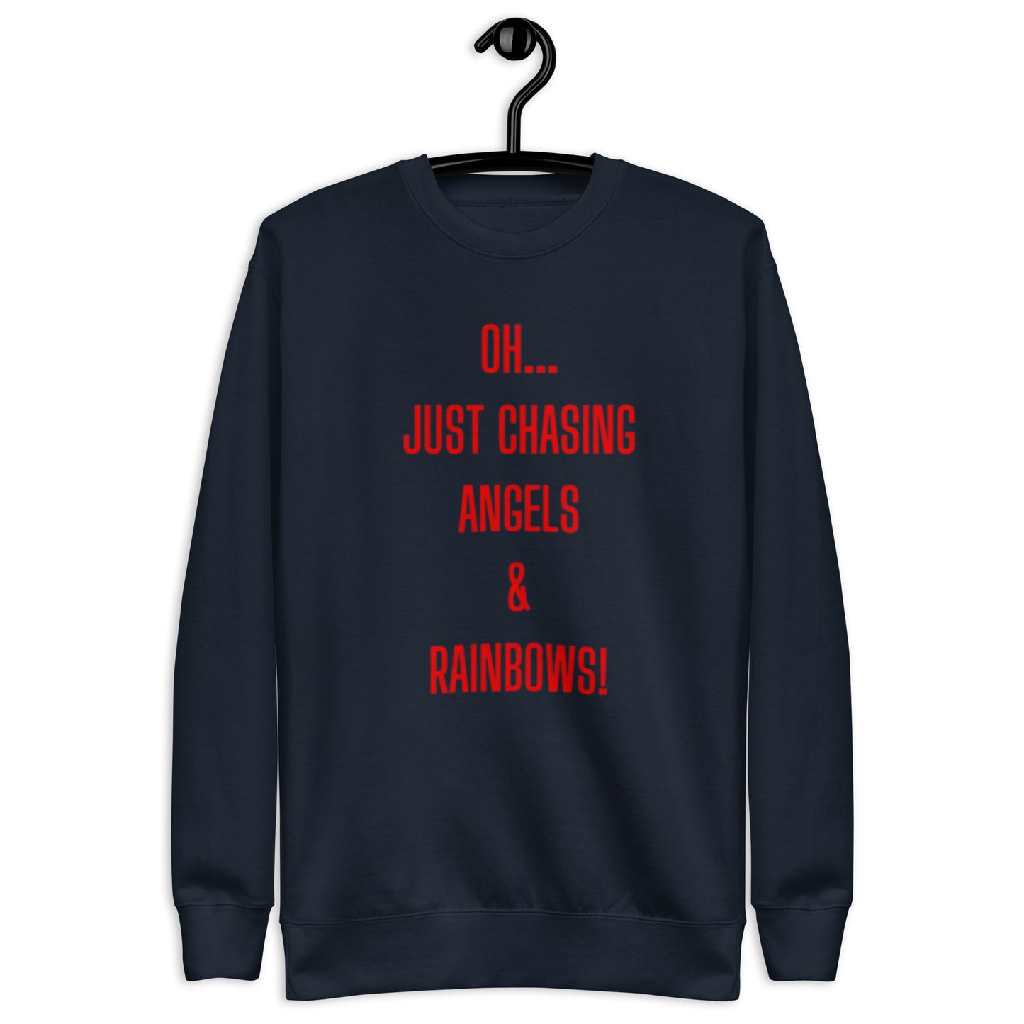 Joi Crewneck Sweatshirt. "OH... JUST CHASING ANGELS & RAINBOWS" Choose from 4 colors with red print..