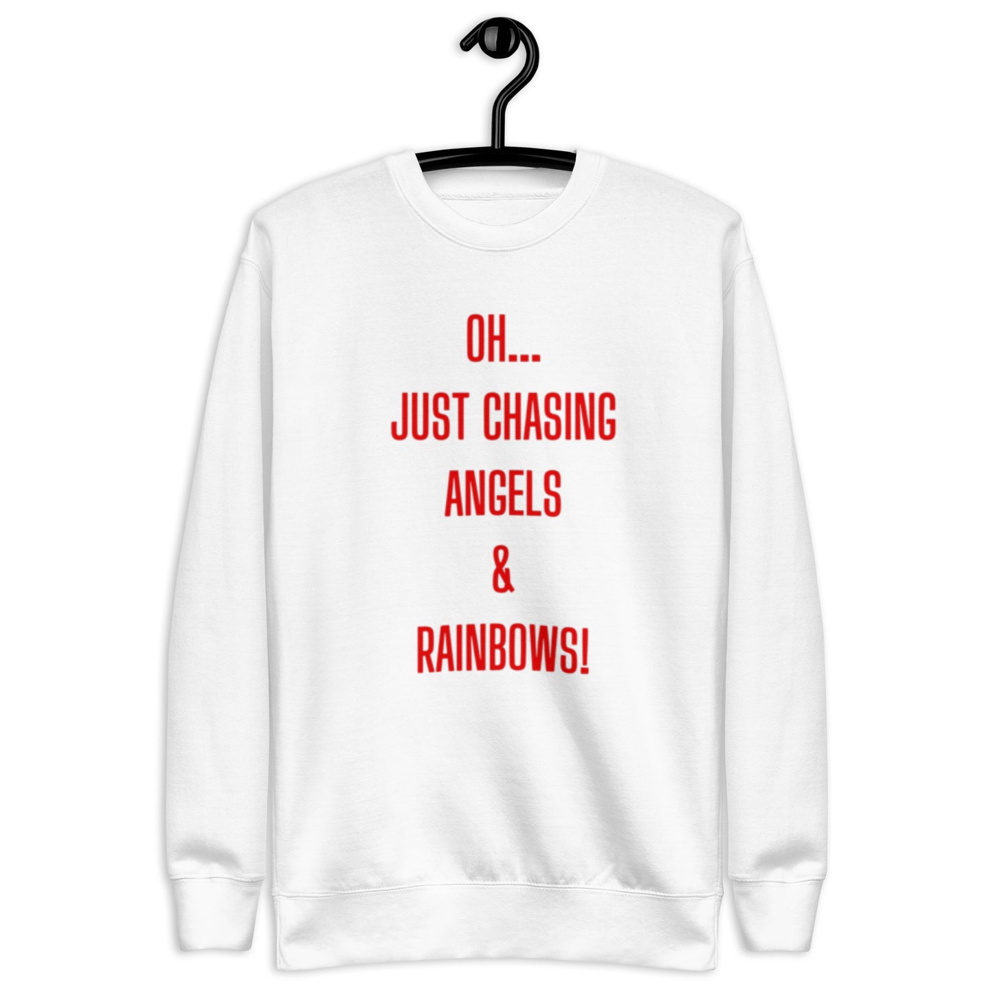 Joi Crewneck Sweatshirt. "OH... JUST CHASING ANGELS & RAINBOWS" Choose from 4 colors with red print..