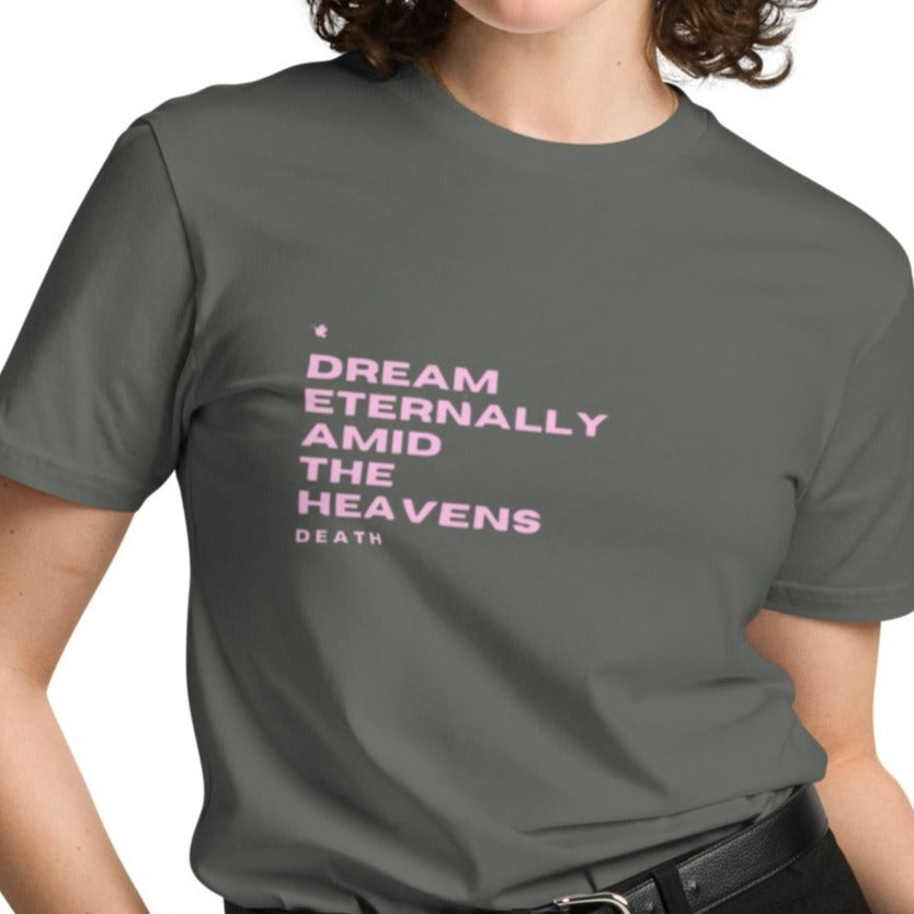 Dream Classic T-shirt. "DREAM ETERNALLY AMID THE HEAVENS" Choose from 4 colors.