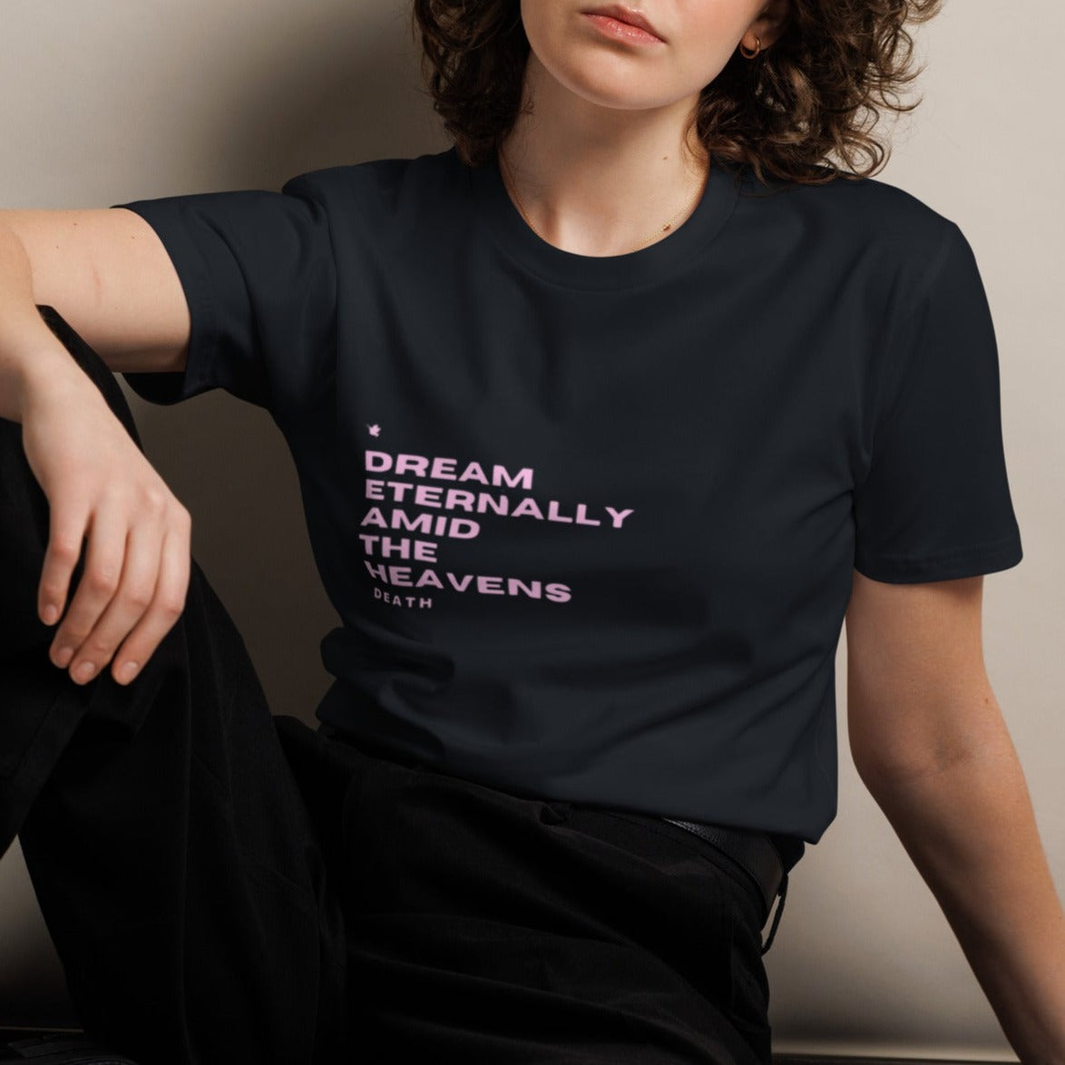 Dream Classic T-shirt. "DREAM ETERNALLY AMID THE HEAVENS" Choose from 4 colors.