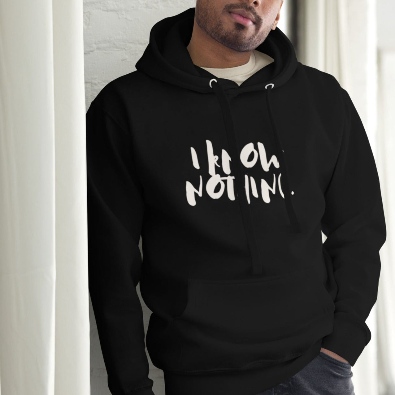 Drai Unisex Hoodie.   "I KNOW NOTHING"  Choose from 4 colors.