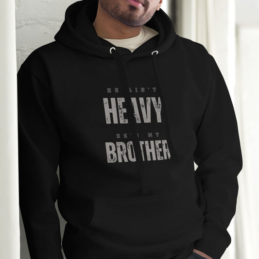 Cruze Hoodie.  "HE AIN'T HEAVY.  HE'S MY BROTHER"  Choose from 6 colors.