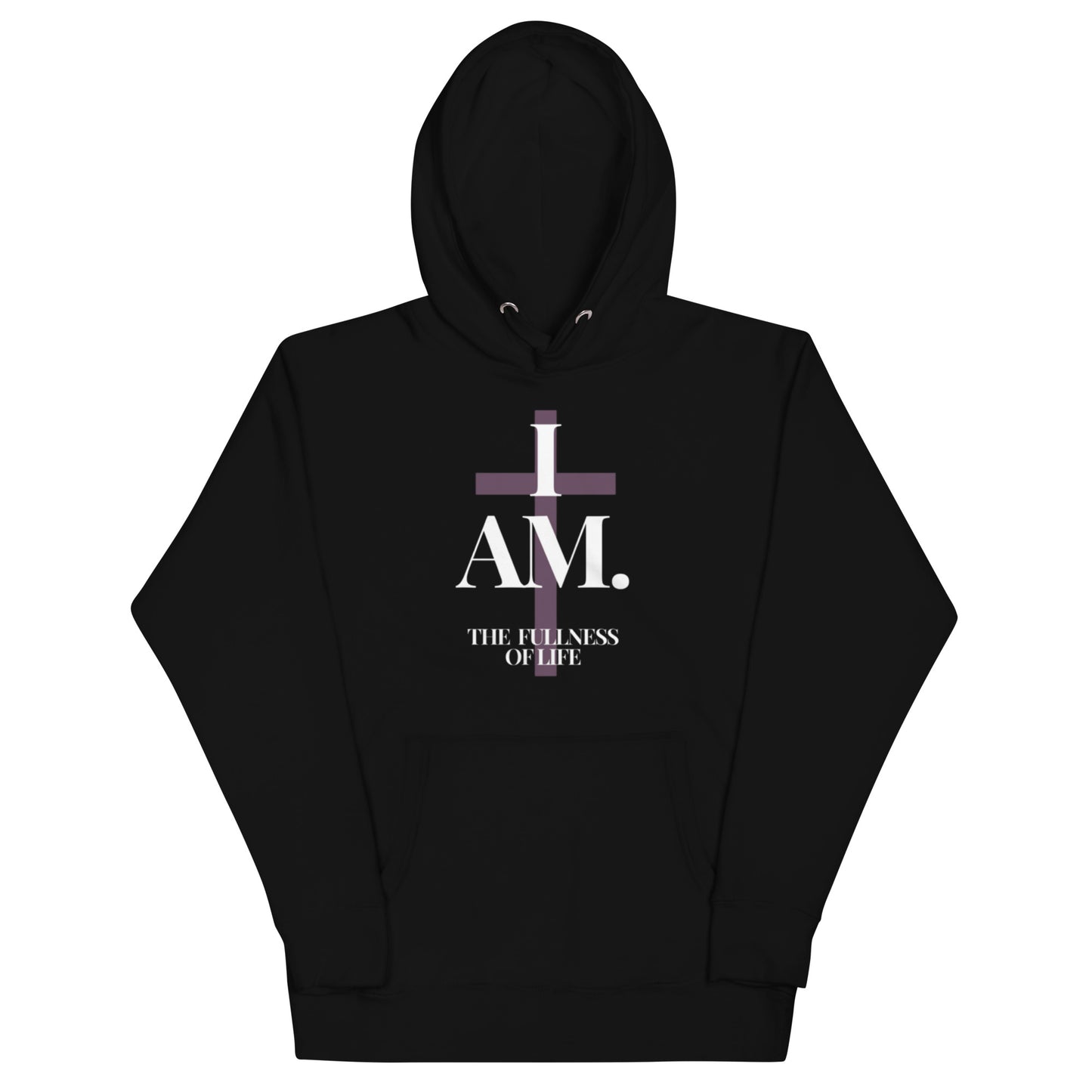 Supreme Unisex Hoodie.  "I AM.  THE FULLNESS OF LIFE"