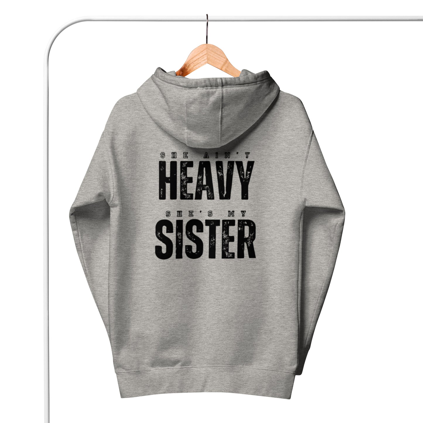 Jill 1 Unisex Hoodie.  "SHE AIN'T HEAVY.  SHE'S MY SISTER"  Choose from 6 colors.