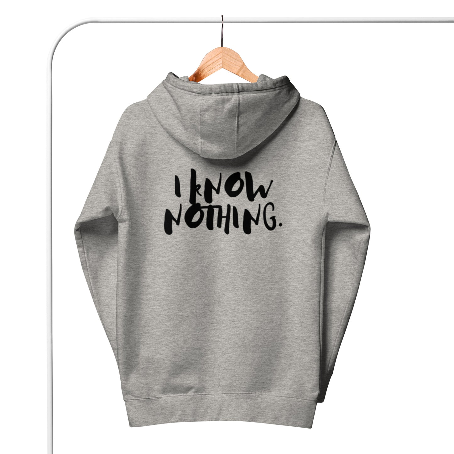 Drai Unisex Hoodie.  "I KNOW NOTHING"  Choose from 3 colors.