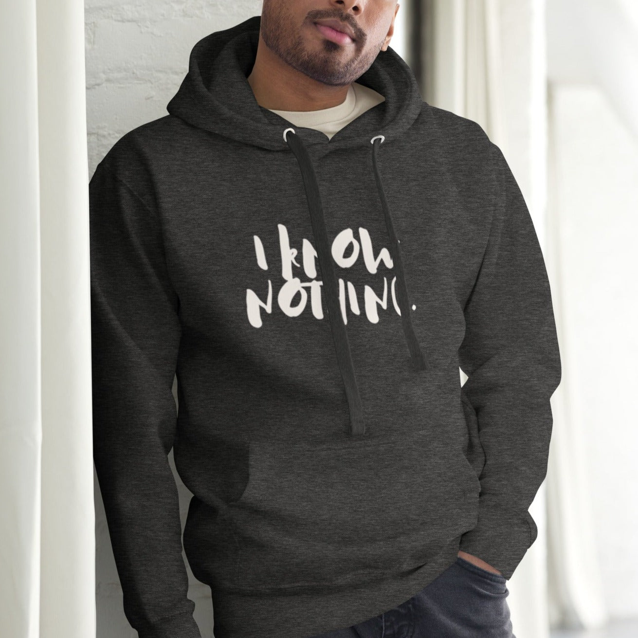 Drai Unisex Hoodie.   "I KNOW NOTHING"  Choose from 4 colors.