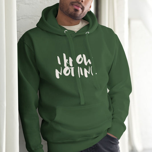 Drai Unisex Hoodie.   "I KNOW NOTHING"  Choose from 4 colors.