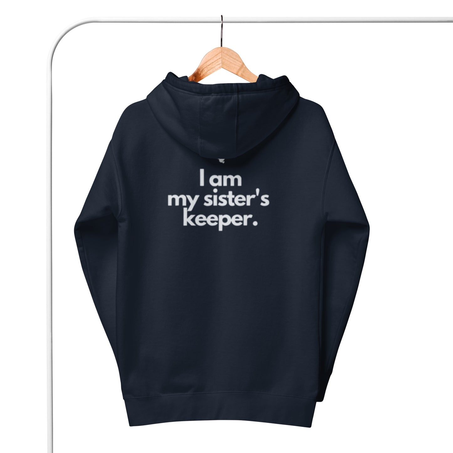 Chloe 1 Hoodie.  "I AM MY SISTER'S KEEPER"  Choose from 10 colors.