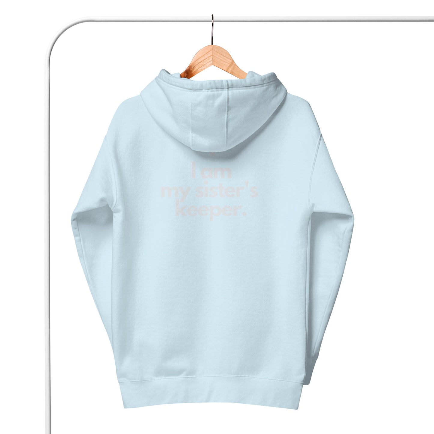 Chloe 1 Hoodie.  "I AM MY SISTER'S KEEPER"  Choose from 10 colors.