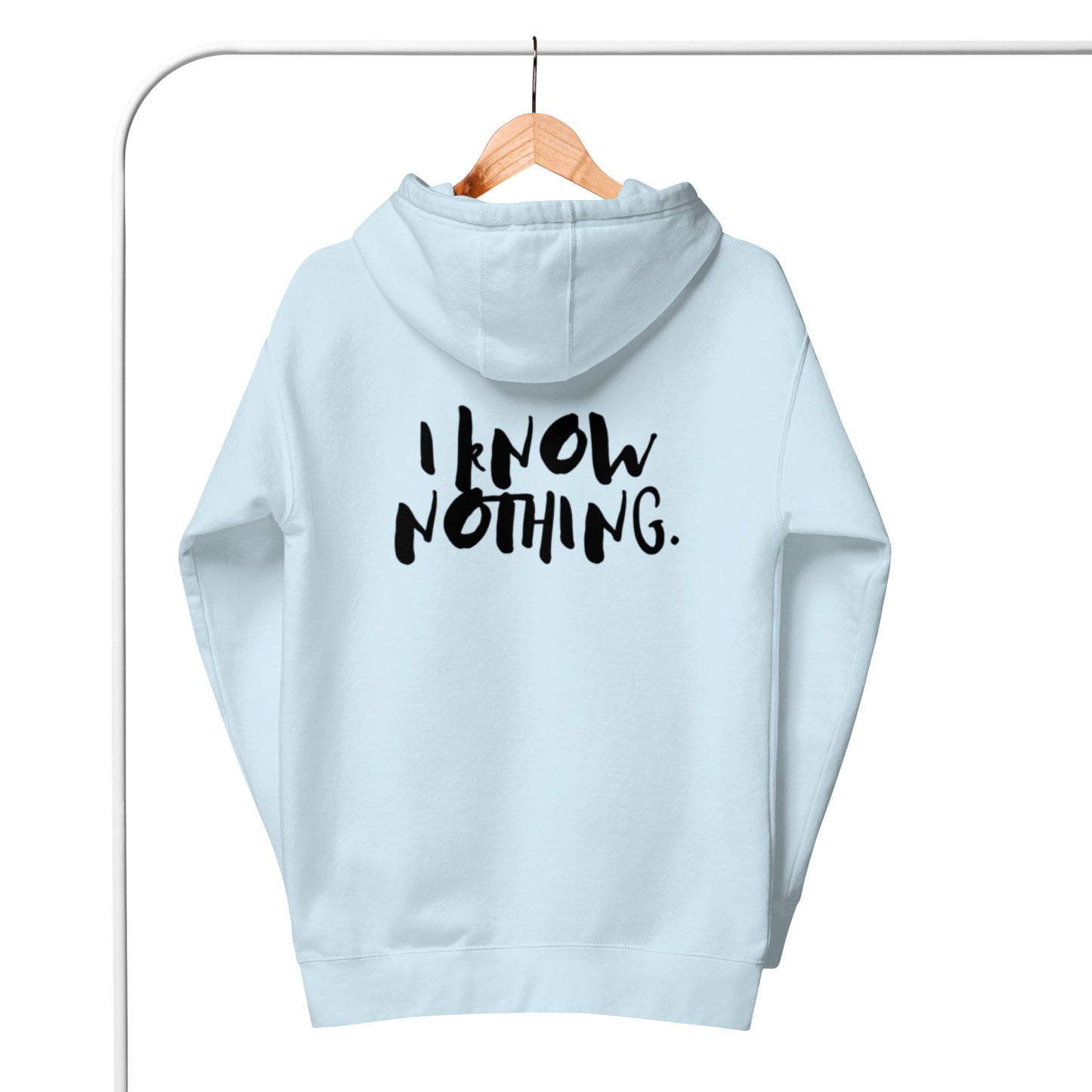 Drai Unisex Hoodie.  "I KNOW NOTHING"  Choose from 3 colors.