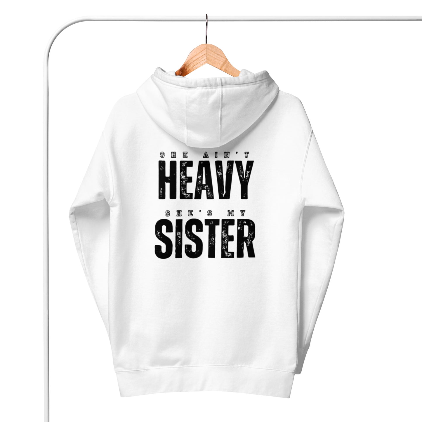 Jill 1 Unisex Hoodie.  "SHE AIN'T HEAVY.  SHE'S MY SISTER"  Choose from 6 colors.