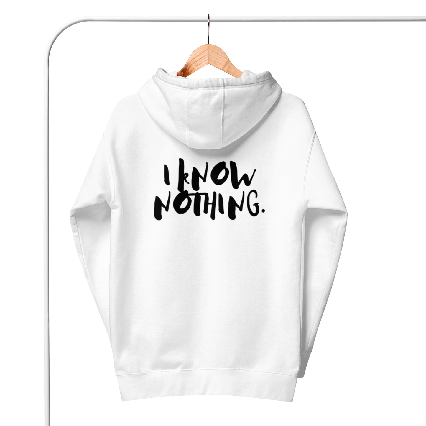 Drai Unisex Hoodie.  "I KNOW NOTHING"  Choose from 3 colors.