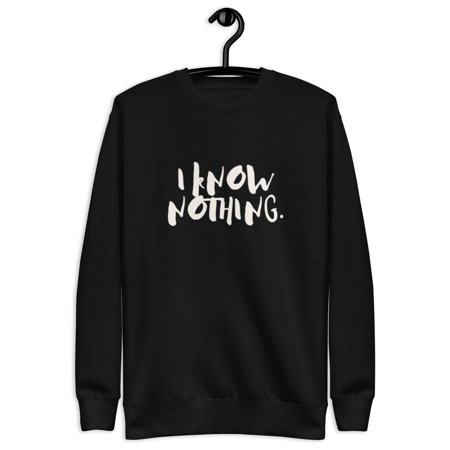 Drai Unisex Crewneck Sweatshirt.   "I KNOW NOTHING"  Choose from 5 colors.