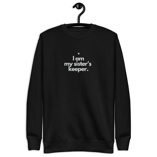 Chloe Crewneck Sweatshirt.   "I AM MY SISTER'S KEEPER"  Choose from 5 colors.