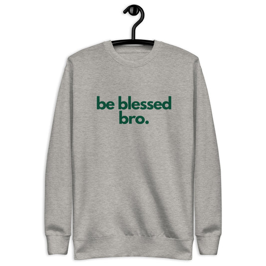 Timi Unisex Crewneck Sweatshirt.  "BE BLESSED BRO"   Choose from 3 colors.