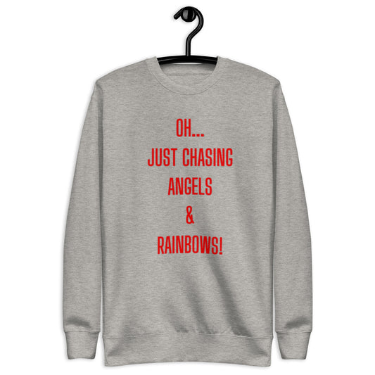 Joi Crewneck Sweatshirt.  "OH... JUST CHASING ANGELS & RAINBOWS"  Choose from 4 colors with red print..