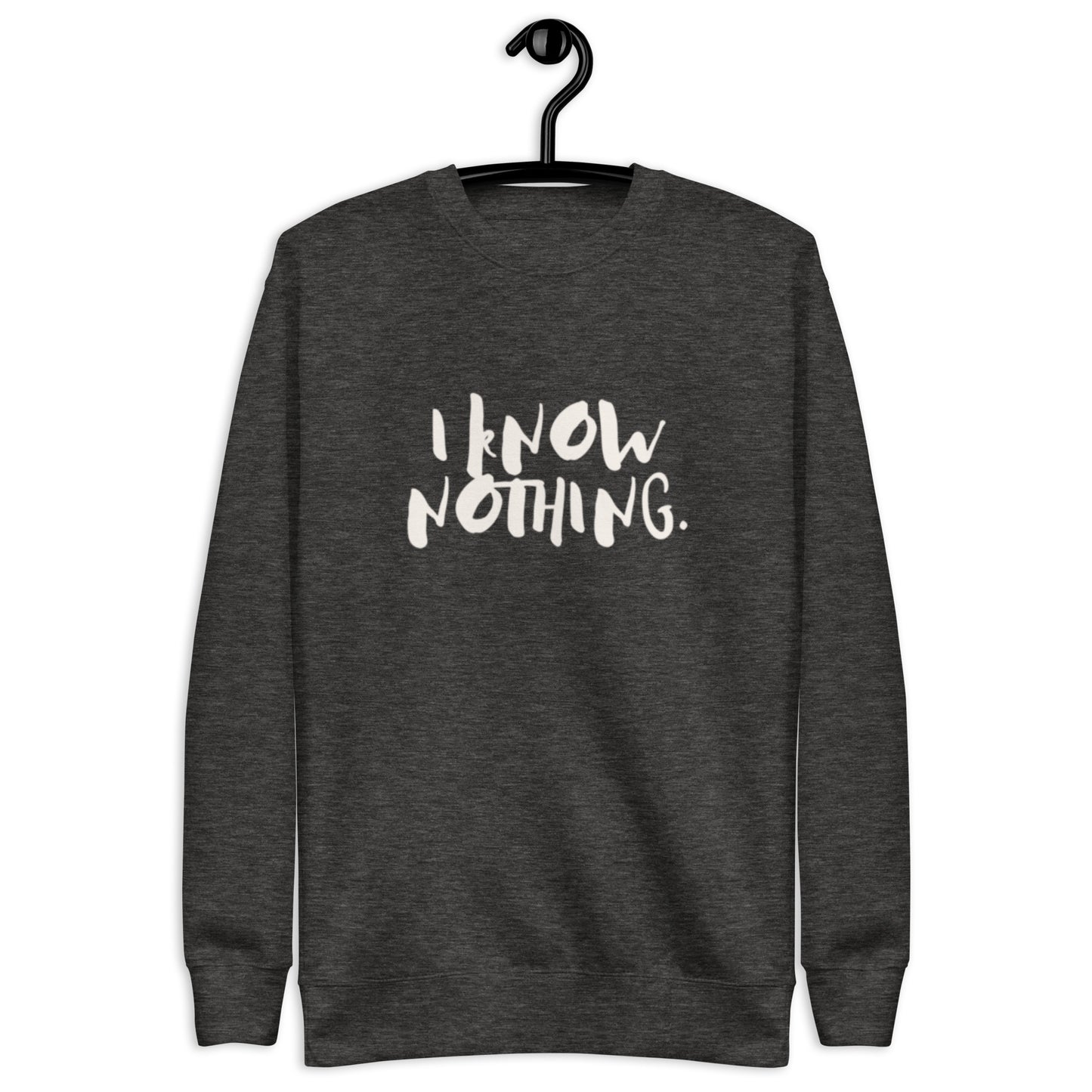 Drai Unisex Crewneck Sweatshirt.   "I KNOW NOTHING"  Choose from 5 colors.