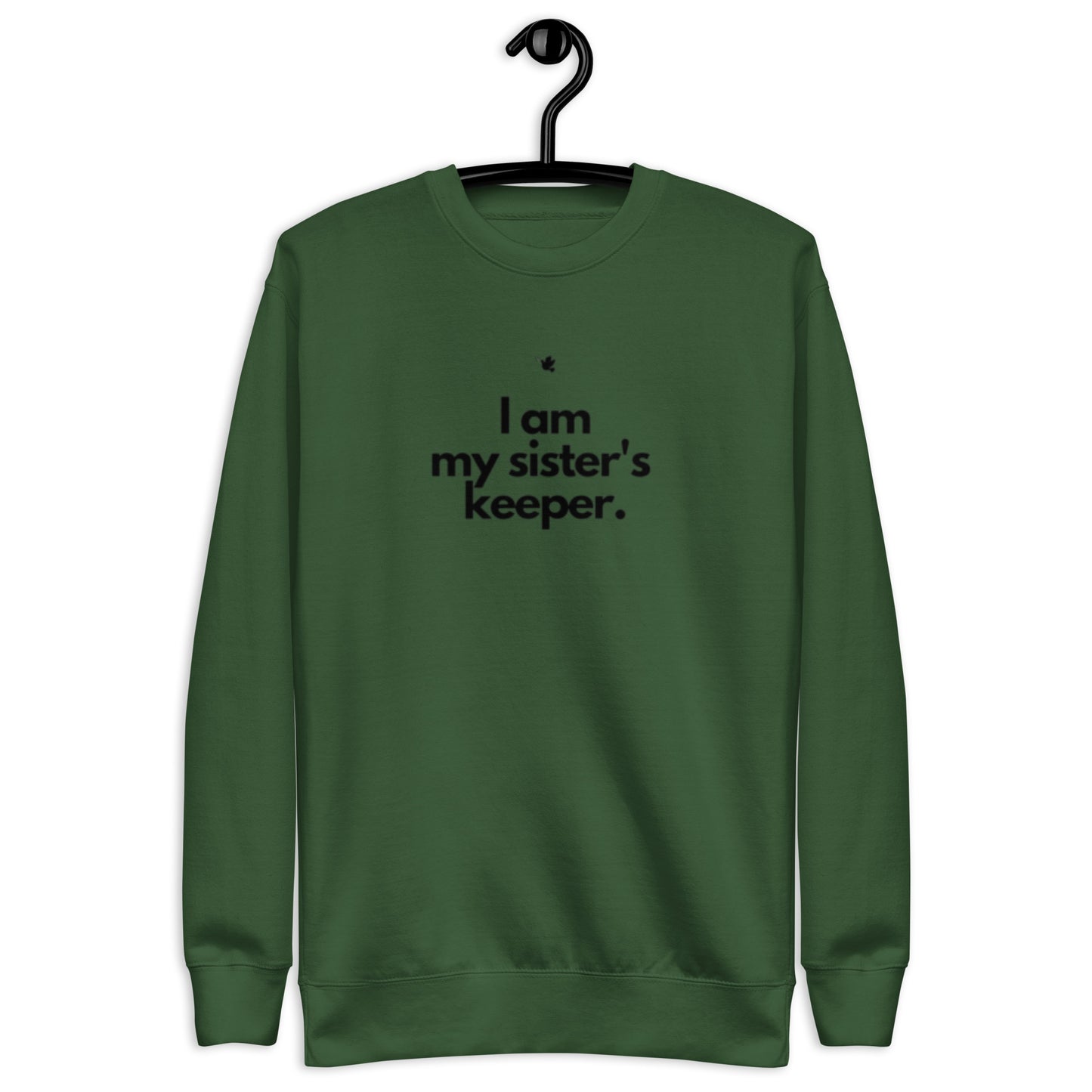 Chloe Crewneck Sweatshirt.  "I AM MY SISTER'S KEEPER"  Choose from 2 colors.