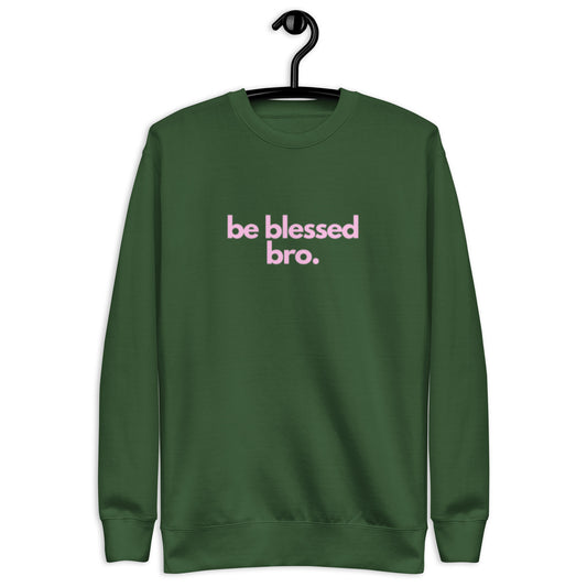 Timi Unisex Crewneck Sweatshirt.  "BE BLESSED BRO"  Choose from 4 colors.