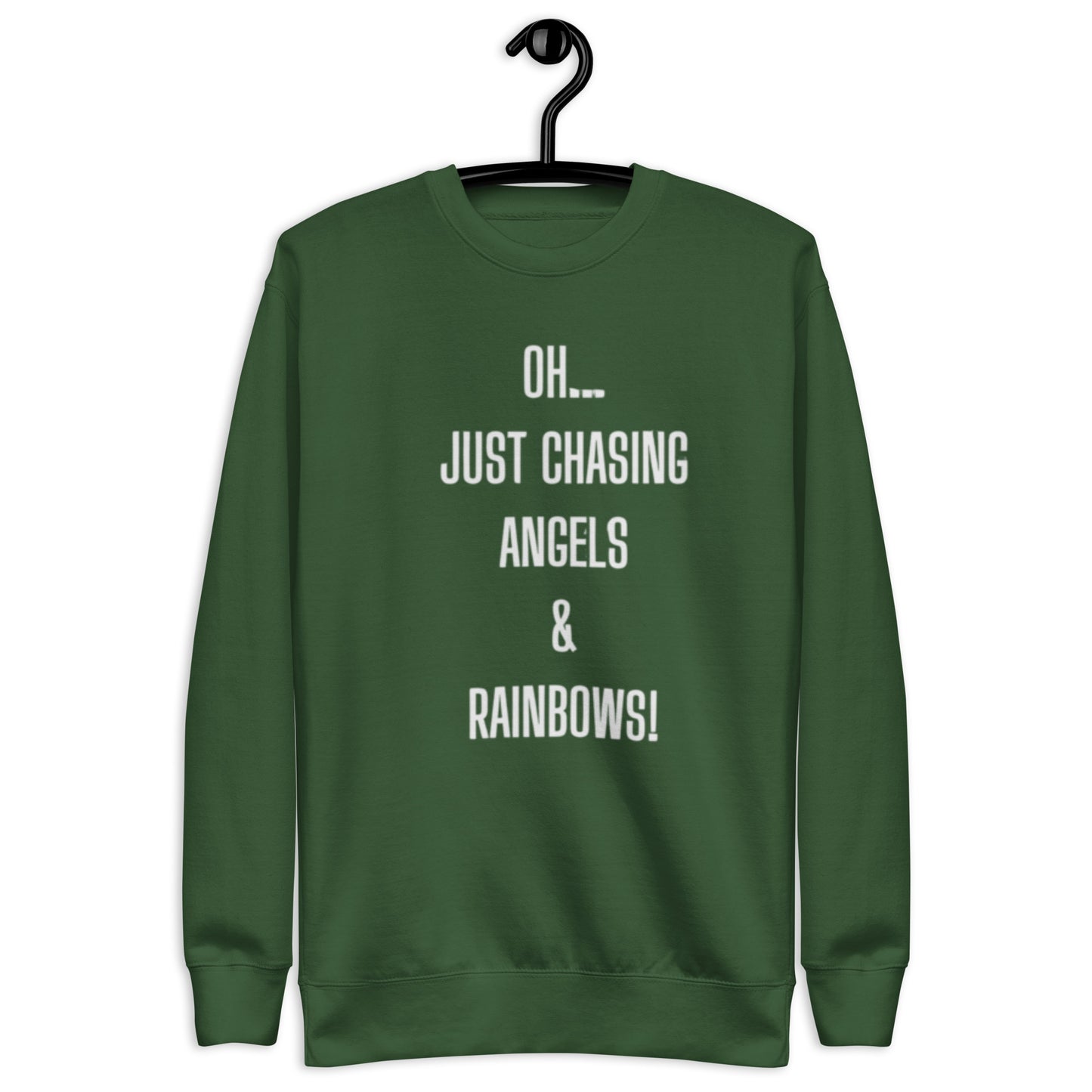 Joi Crewneck Sweatshirt.  "OH... JUST CHASING ANGELS & RAINBOWS"  Choose from 5 colors.