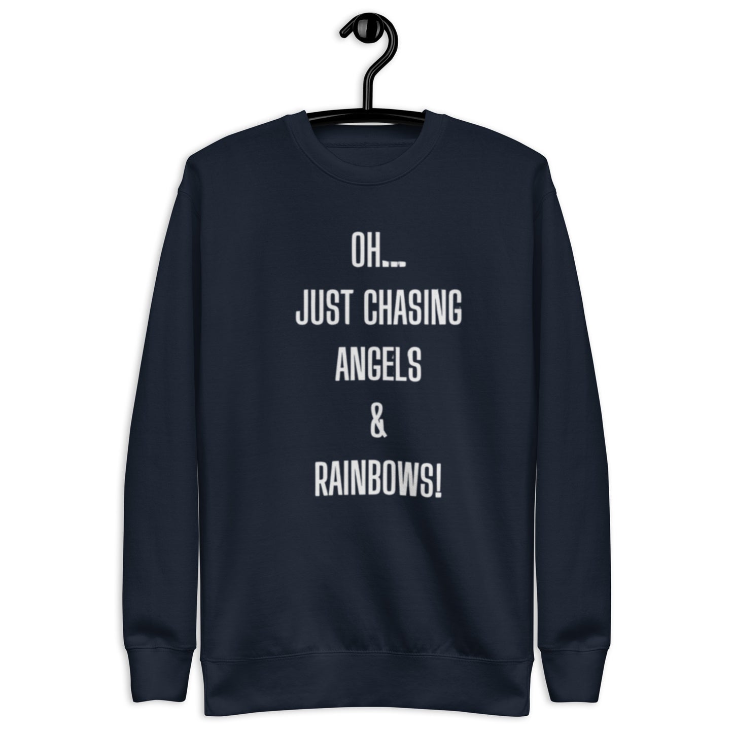 Joi Crewneck Sweatshirt.  "OH... JUST CHASING ANGELS & RAINBOWS"  Choose from 5 colors.