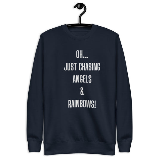 Joi Crewneck Sweatshirt.  "OH... JUST CHASING ANGELS & RAINBOWS"  Choose from 5 colors in white print.