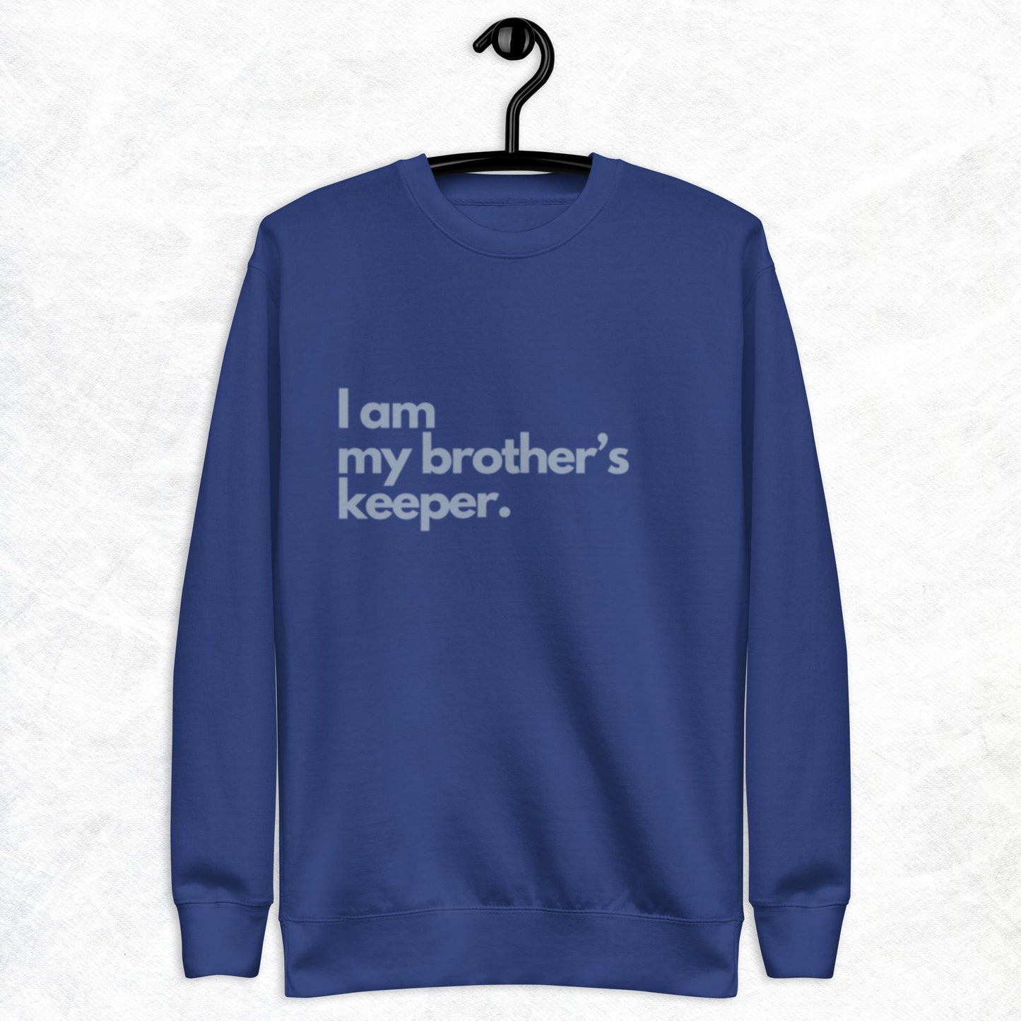 Tret Crewneck Sweatshirt.  "I AM MY BROTHER'S KEEPER"    Choose from 5 colors.