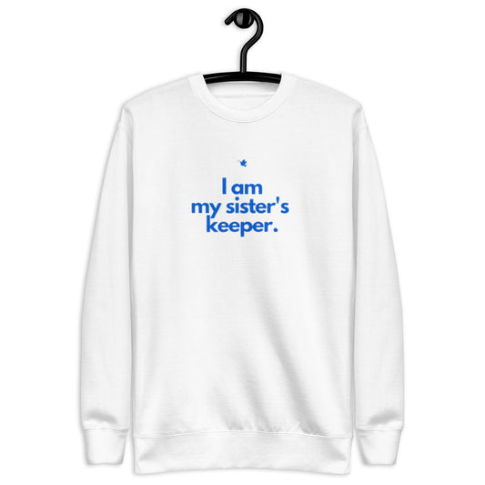 Chloe Crewneck Sweatshirt.  "I AM MY SISTER'S KEEPER"