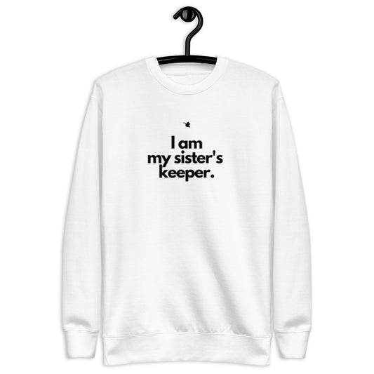 Chloe Crewneck Sweatshirt.  "I AM MY SISTER'S KEEPER"  Choose from 2 colors.